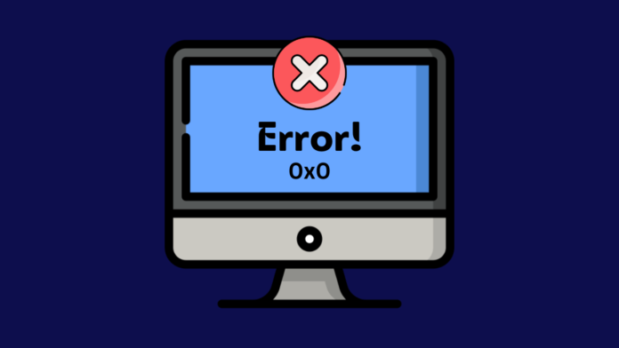 How to Fix the 0x0 0x0 Error Code