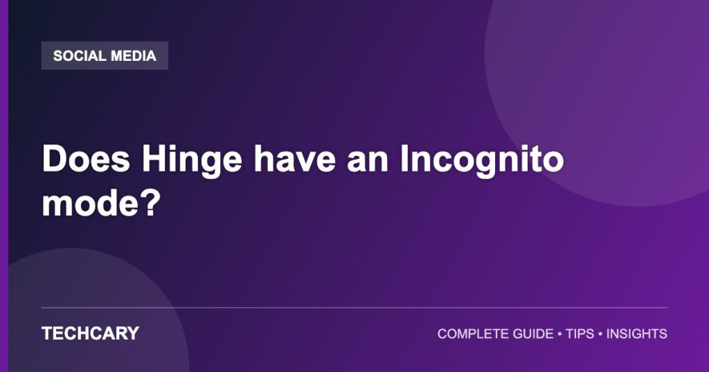 Does Hinge have an Incognito mode? Does Hinge have an Incognito mode?