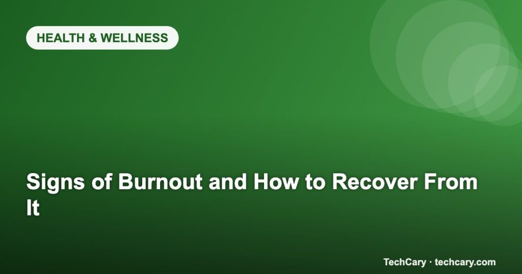 Signs of Burnout and How to Recover From It