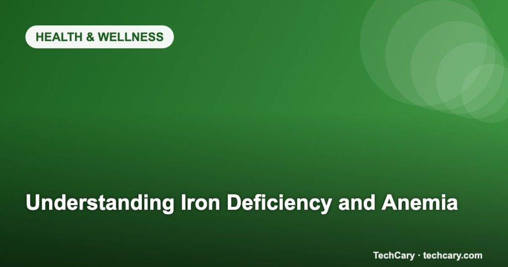 Understanding Iron Deficiency and Anemia