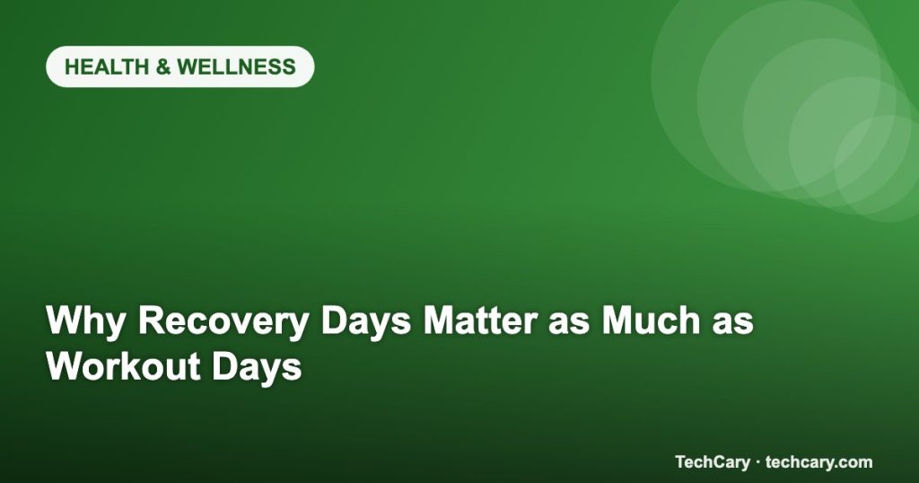 Why Recovery Days Matter as Much as Workout Days