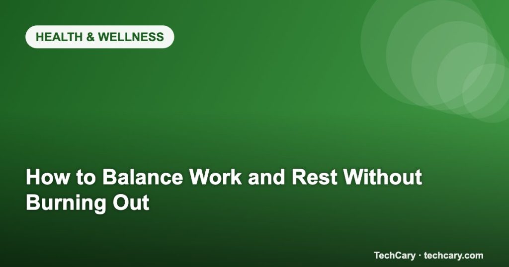 How to Balance Work and Rest Without Burning Out