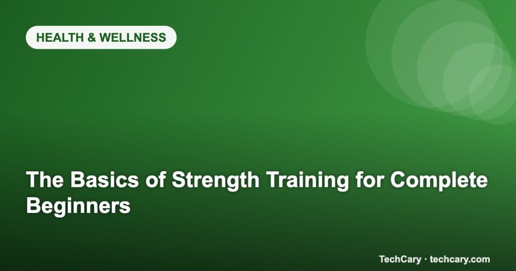The Basics of Strength Training for Complete Beginners