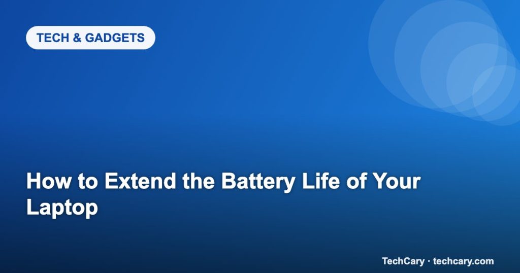 How to Extend the Battery Life of Your Laptop