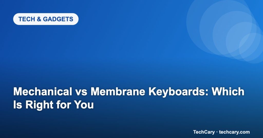 Mechanical vs Membrane Keyboards: Which Is Right for You