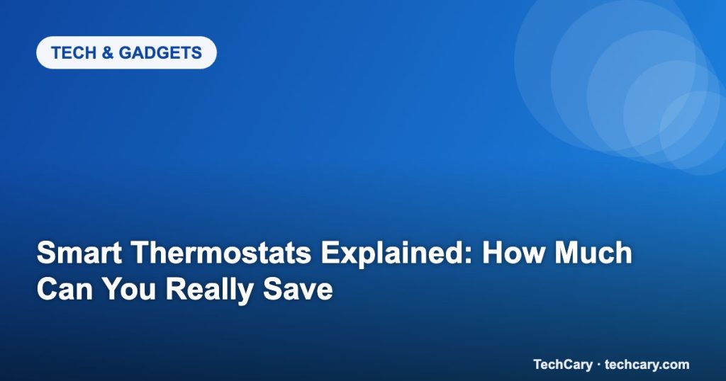 Smart Thermostats Explained: How Much Can You Really Save