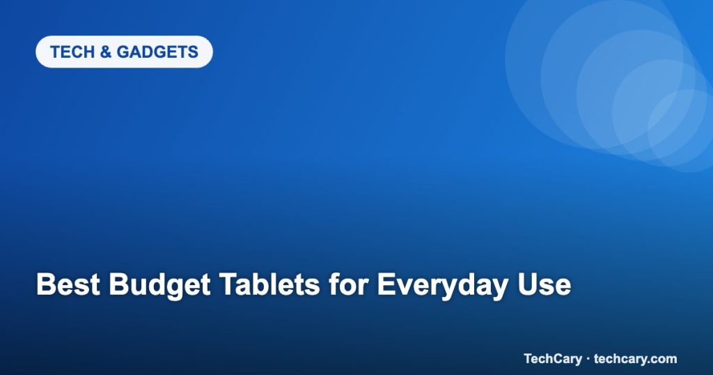 Best Budget Tablets for Everyday Use