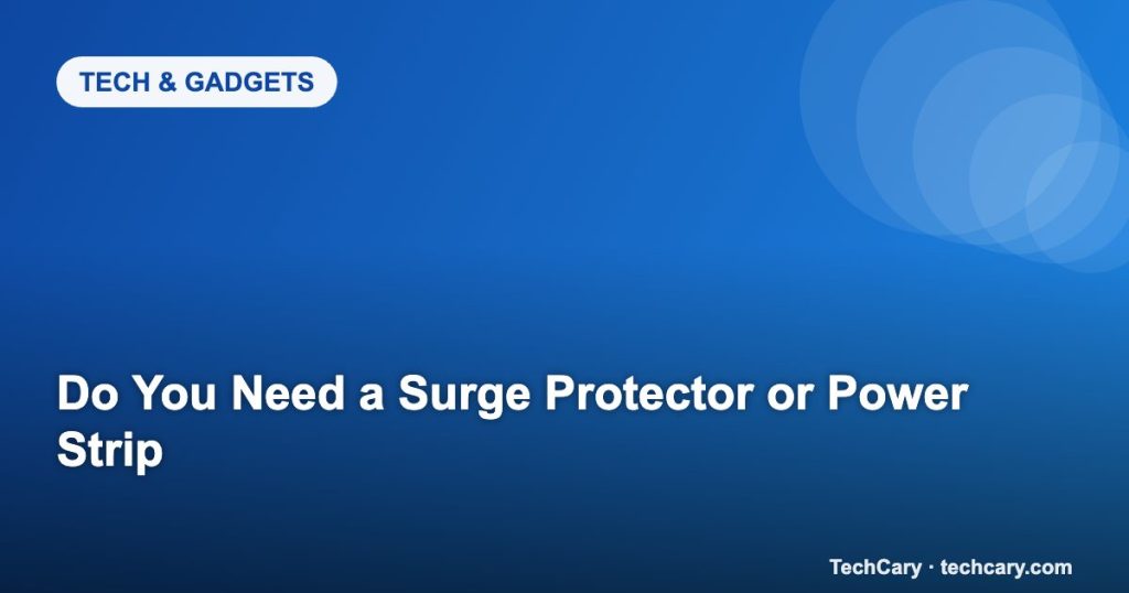 Do You Need a Surge Protector or Power Strip