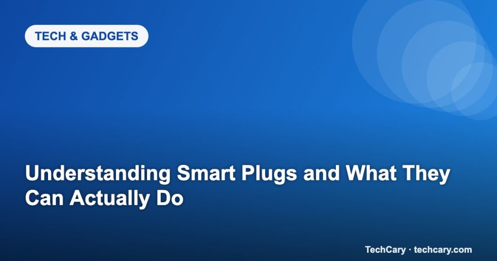 Understanding Smart Plugs and What They Can Actually Do
