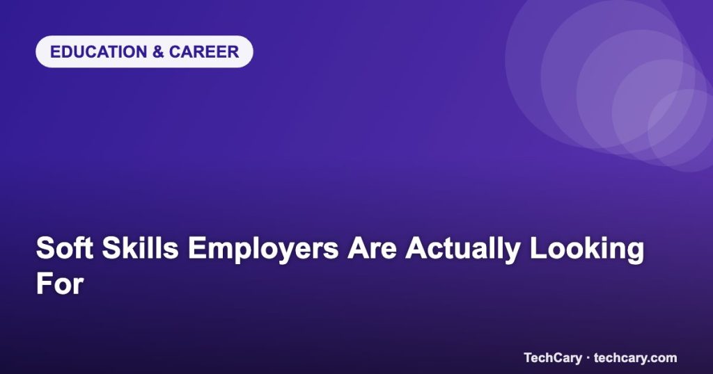 Soft Skills Employers Are Actually Looking For
