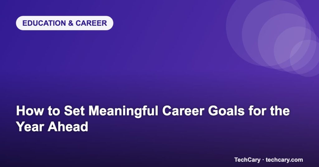 How to Set Meaningful Career Goals for the Year Ahead
