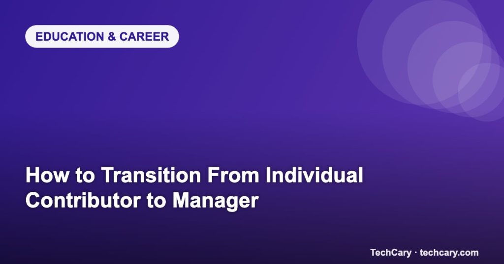 How to Transition From Individual Contributor to Manager