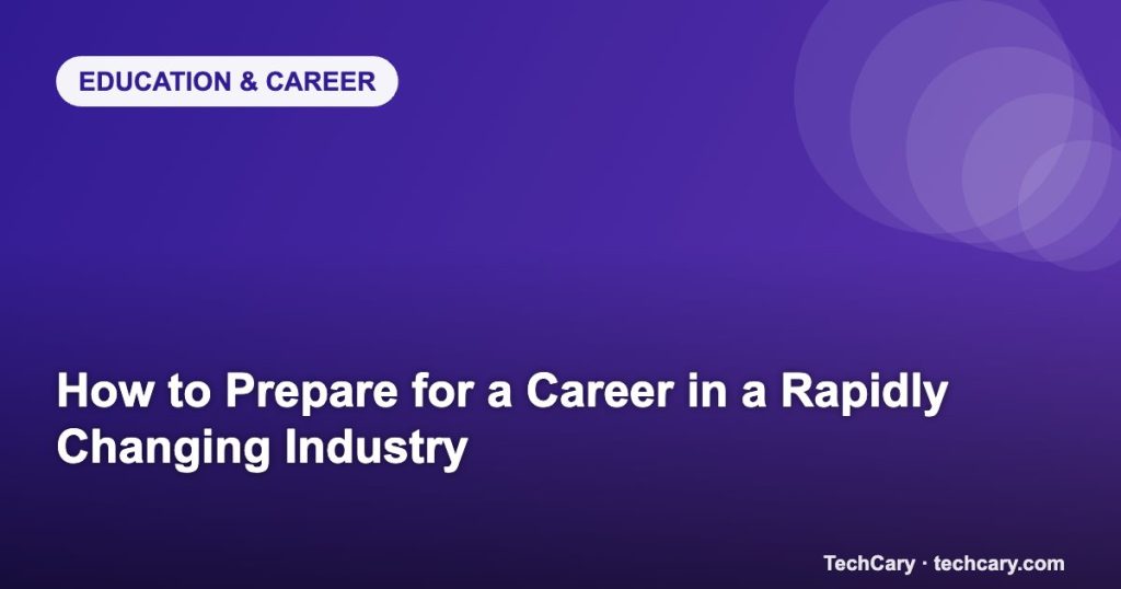 How to Prepare for a Career in a Rapidly Changing Industry