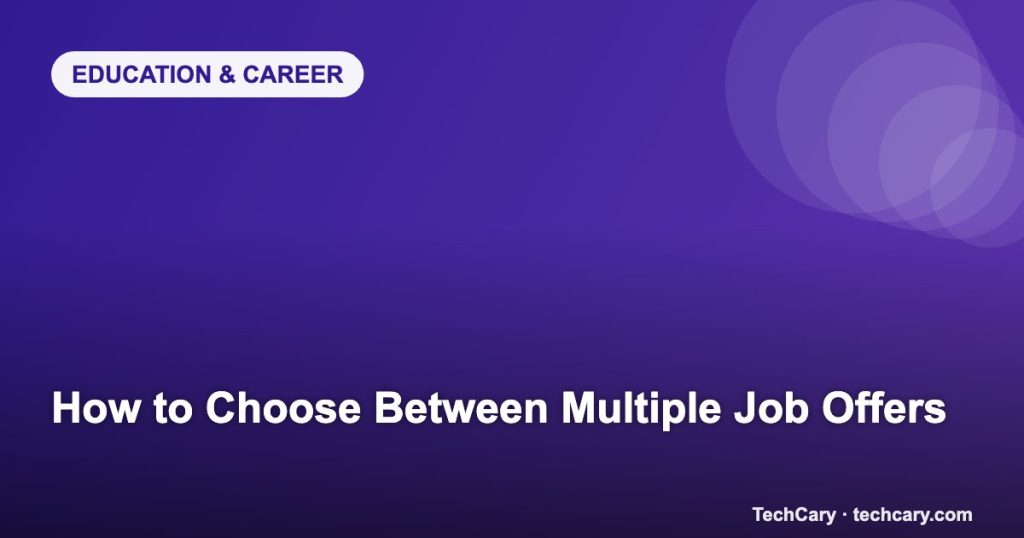 How to Choose Between Multiple Job Offers