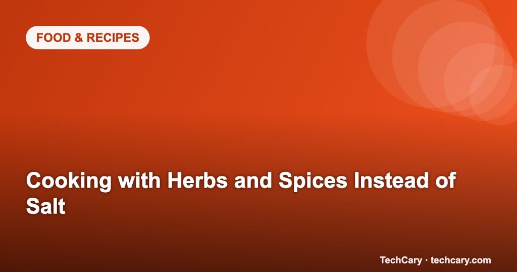 Cooking with Herbs and Spices Instead of Salt