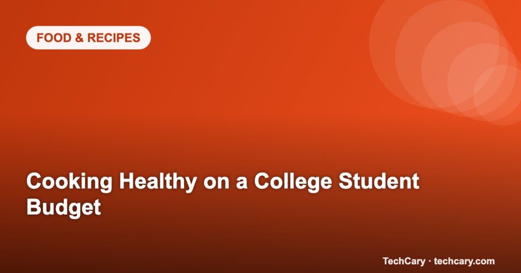 Cooking Healthy on a College Student Budget