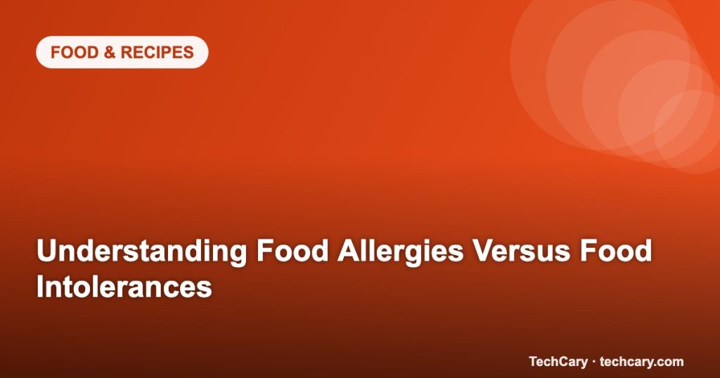 Understanding Food Allergies Versus Food Intolerances