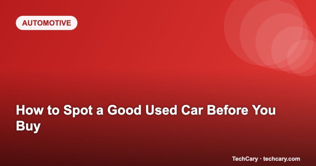 How to Spot a Good Used Car Before You Buy