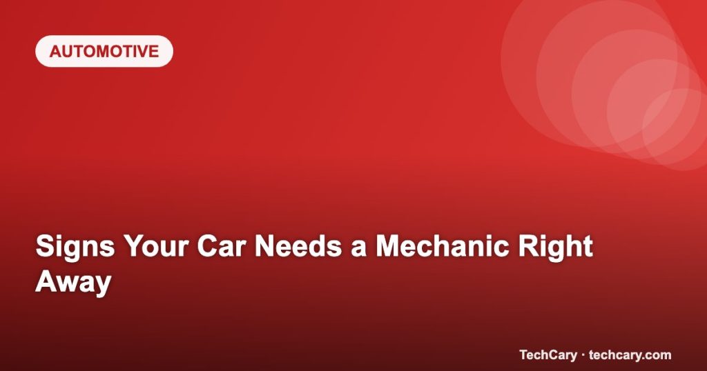 Signs Your Car Needs a Mechanic Right Away