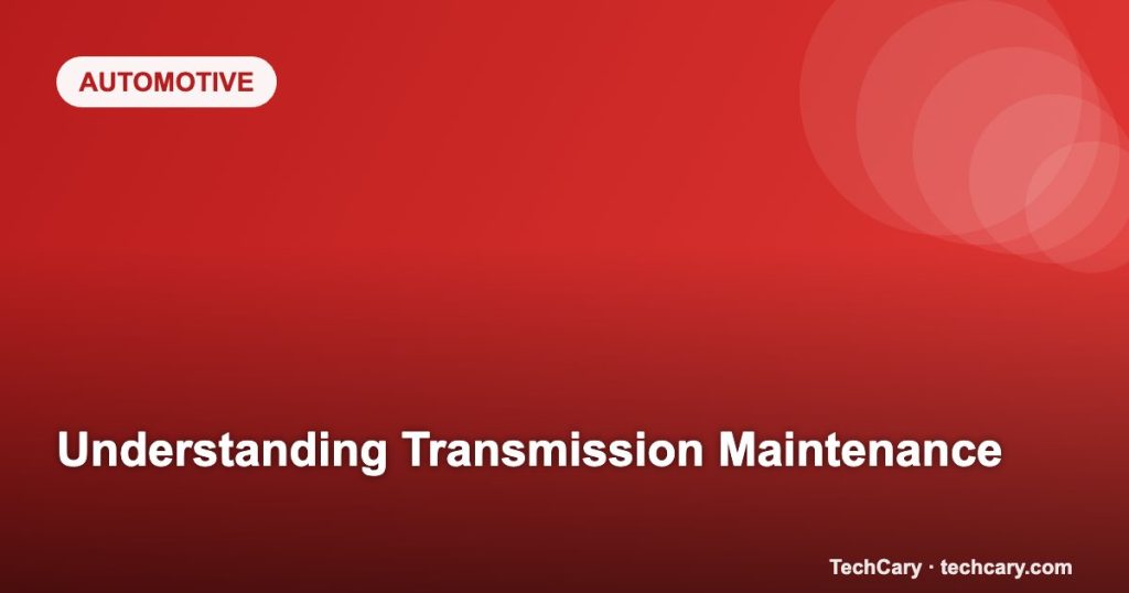 Understanding Transmission Maintenance