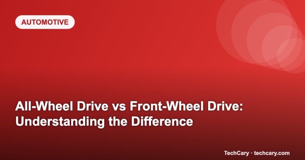 All-Wheel Drive vs Front-Wheel Drive: Understanding the Difference