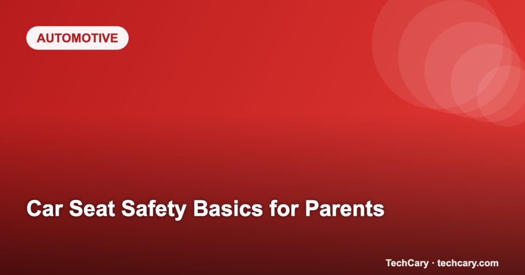 Car Seat Safety Basics for Parents