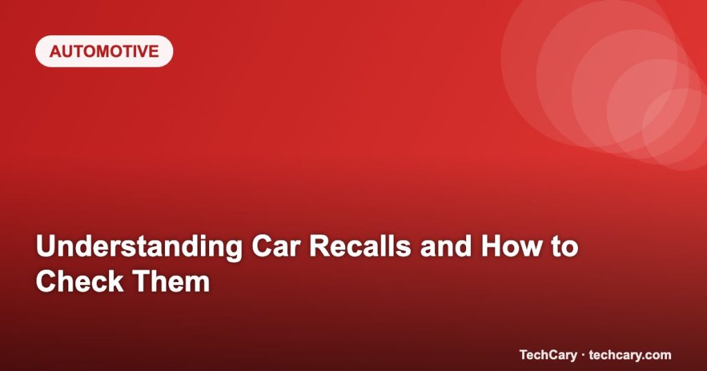 Understanding Car Recalls and How to Check Them