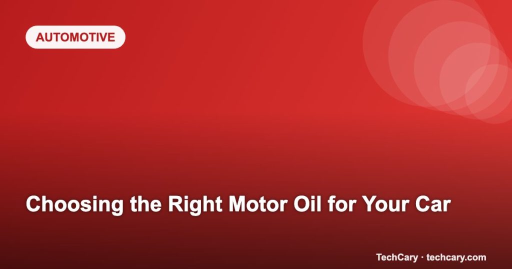 Choosing the Right Motor Oil for Your Car