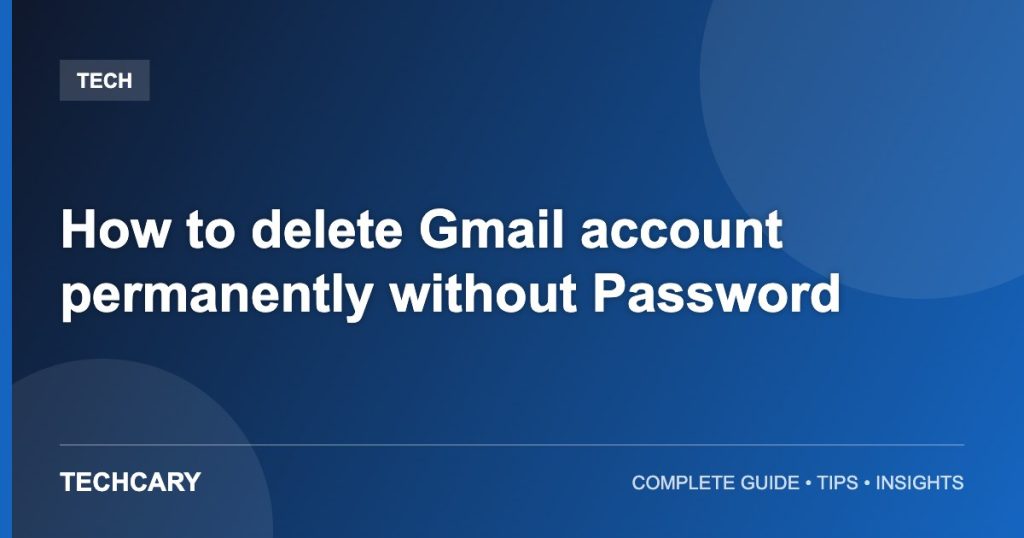 How to delete Gmail account permanently without Password How to delete Gmail account permanently without Password