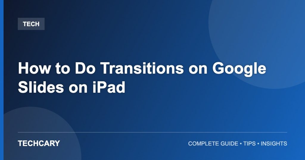 How to Do Transitions on Google Slides on iPad
