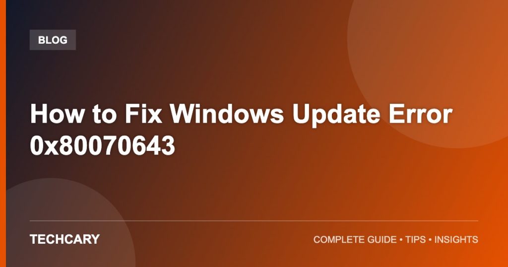 How to Fix Windows Update Error 0x80070643 How to Fix Windows Update Error 0x80070643