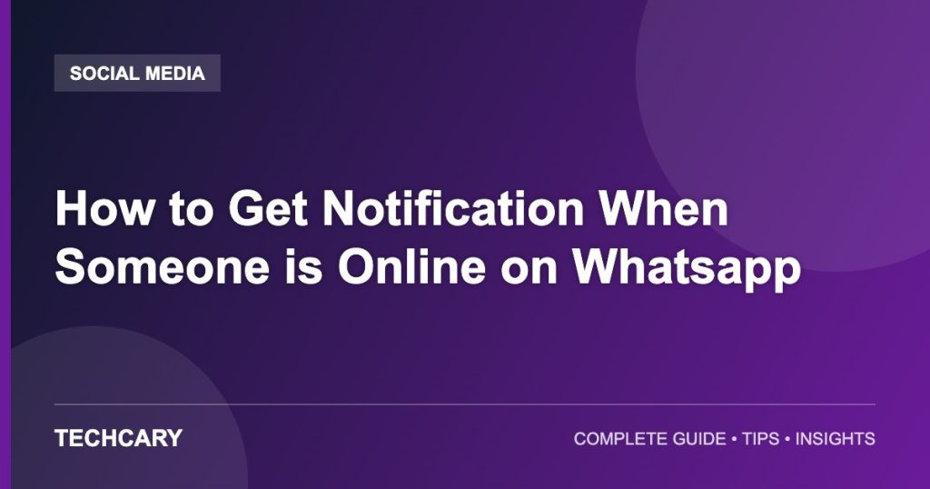 How to Get Notification When Someone is Online on Whatsapp How to Get Notification When Someone is Online on Whatsapp
