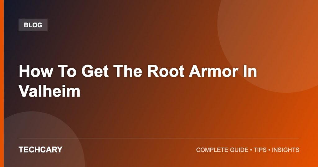 How To Get The Root Armor In Valheim