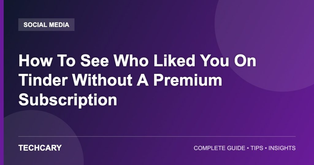 How To See Who Liked You On Tinder Without A Premium Subscription How To See Who Liked You On Tinder Without A Premium Subscription