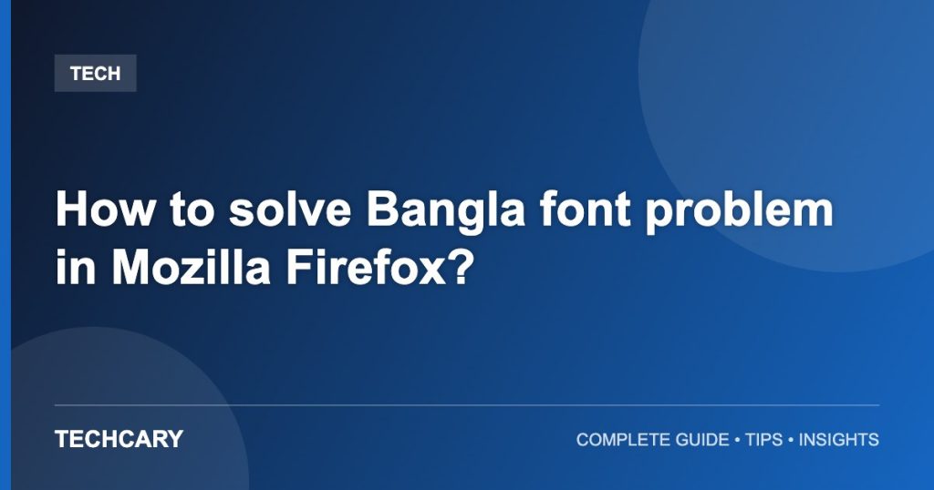 How to solve Bangla font problem in Mozilla Firefox?