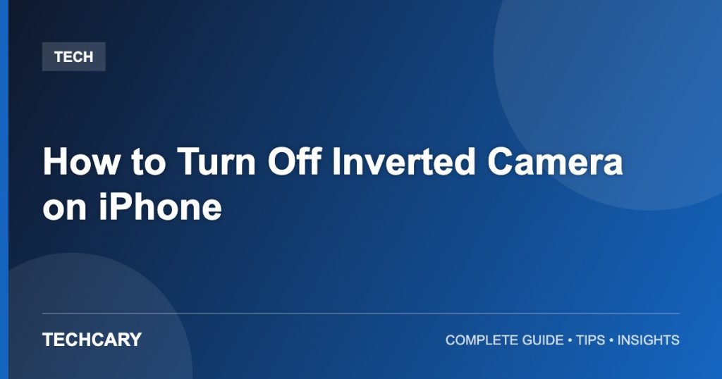 How to Turn Off Inverted Camera on iPhone