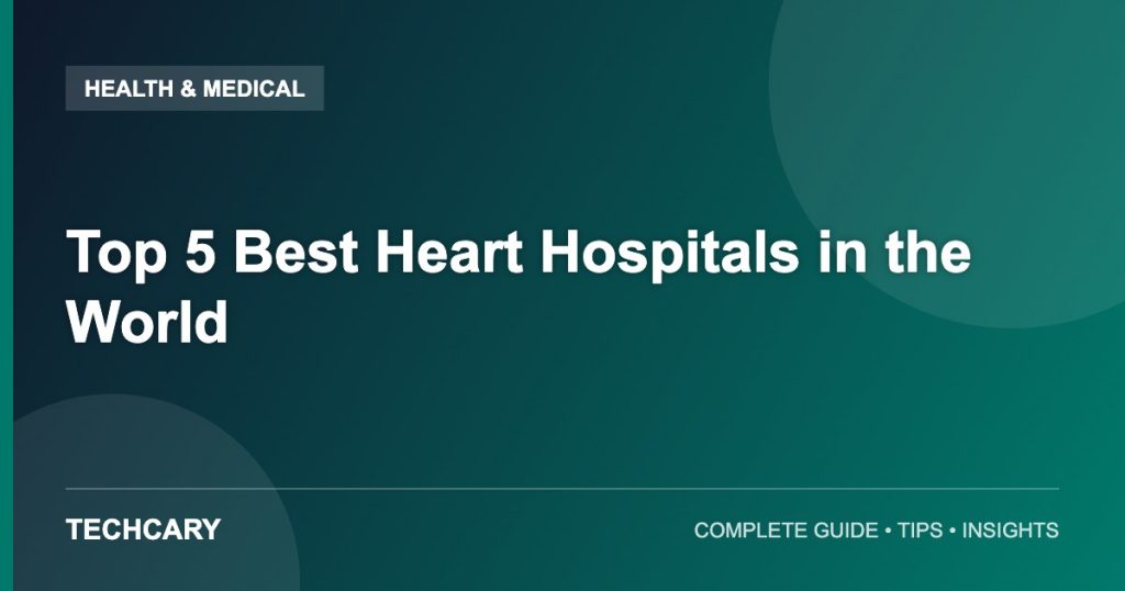 Top 5 Best Heart Hospitals in the World