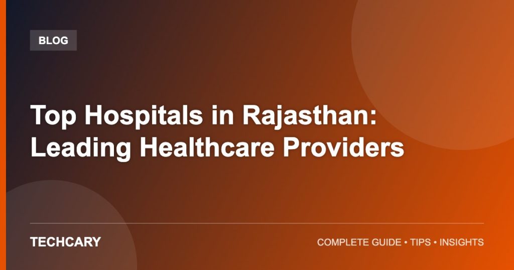 Top Hospitals in Rajasthan: Leading Healthcare Providers Top Hospitals in Rajasthan: Leading Healthcare Providers